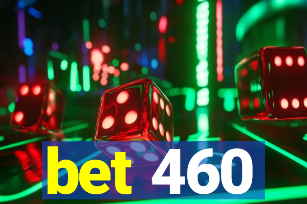 bet 460